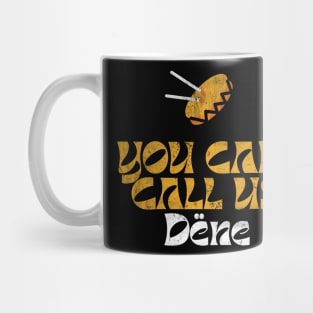 You can call us Dëne Design Mug